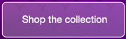 SHOP THE COLLECTION