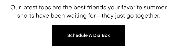 Our latest tops are the best friends your favorite summer shorts have been waiting for - they just go together. Schedule A Dia Box,