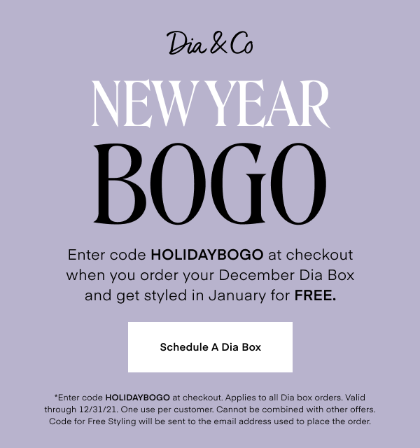 Enter code HOLIDAYBOGO at checkout when you order your December Dia Box and get styled in January for FREE.