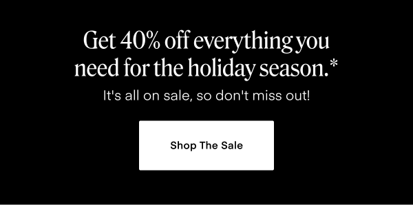 Get 40% off everything you need for the holiday season. 