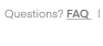 Questions? FAQ