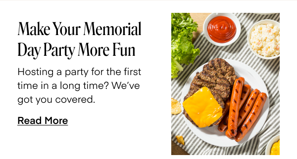 Make Your Memorial Day Party More Fun. Hosting a party for the first time in a long time? We've got you covered. Read More.