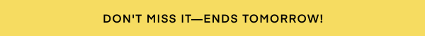 Don't Miss It - The Sale of the Year ends tomorrow! 