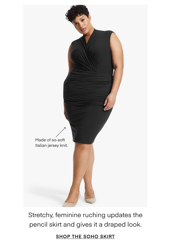 Made of so-soft Italian jersey knit. Stretchy, feminine ruching updates the pencil skirt and gives it a draped look. Shop The Soho Skirt.