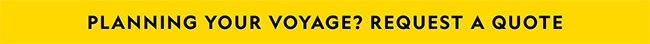 Planning Your Voyage? Request a Quote